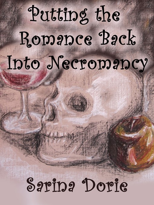 Title details for Putting the Romance Back into Necromancy by Sarina Dorie - Available